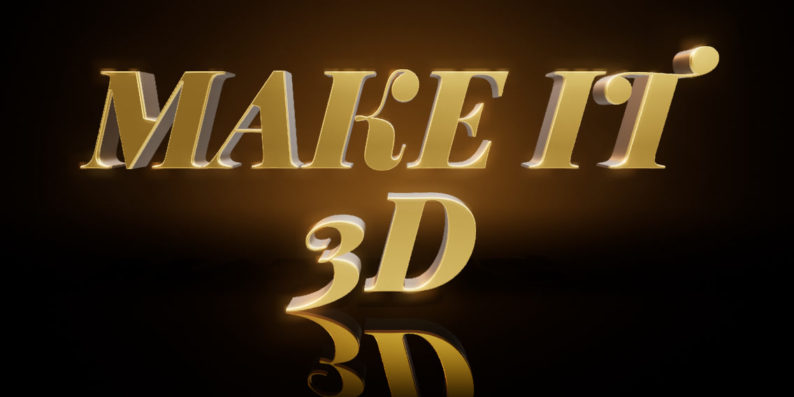 The words Make it 3D in gold 3D letters